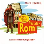 Frank Schwieger: Das alte Rom: Hören, Staunen, Wissen