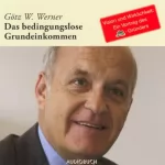 Götz W. Werner: Das bedingungslose Grundeinkommen: 