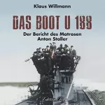 Klaus Willmann: Das Boot U 188 - Der Bericht des Matrosen Anton Staller: 