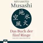 Miyamoto Musashi: Das Buch der fünf Ringe: Der Weg der Strategie