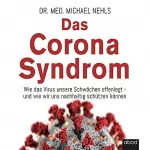 Michael Nehls: Das Corona-Syndrom: Wie das Virus unsere Schwächen offenlegt - und wie wir uns nachhaltig schützen können