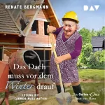 Renate Bergmann: Das Dach muss vor dem Winter drauf: Die Online-Omi baut ein Haus