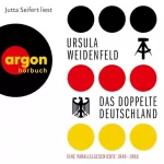 Ursula Weidenfeld: Das doppelte Deutschland: Eine Parallelgeschichte, 1949 – 1990