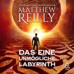 Matthew Reilly: Das eine unmögliche Labyrinth: Jack West, Jr. 7