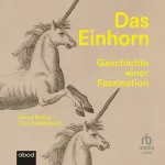 Bernd Roling, Julia Weitbrecht: Das Einhorn: Geschichte einer Faszination