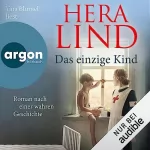 Hera Lind: Das einzige Kind: Roman nach einer wahren Geschichte
