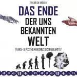 Friedrich Krüger: Das Ende der uns bekannten Welt: Trans- & Posthumanismus & Singularität