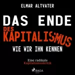 Elmar Altvater: Das Ende des Kapitalismus wie wir ihn kennen: Eine radikale Kapitalismuskritik