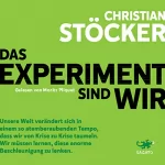 Christian Stöcker: Das Experiment sind wir: Unsere Welt verändert sich so atemberaubend schnell, dass wir von Krise zu Krise taumeln. Wir müssen lernen, diese enorme Beschleunigung zu lenken.