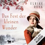 Ulrike Renk: Das Fest der kleinen Wunder: Die Ostpreußen-Saga 4