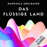 Raphaela Edelbauer: Das flüssige Land: 