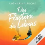 Katharina Fuchs: Das Flüstern des Lebens: 