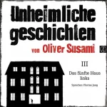 Oliver Susami: Das fünfte Haus links: Unheimliche Geschichten 3