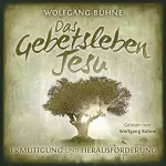 Wolfgang Bühne: Das Gebetsleben Jesu: Ermutigung und Herausforderung