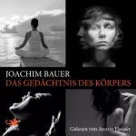 Joachim Bauer: Das Gedächtnis des Körpers: Wie Beziehungen und Lebensstile unsere Gene steuern