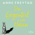 Anne Freytag: Das Gegenteil von Hasen: 