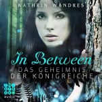 Kathrin Wandres: Das Geheimnis der Königreiche: In Between 1