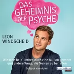 Leon Windscheid: Das Geheimnis der Psyche: Wie man bei Günther Jauch eine Million gewinnt und andere Wege, die Nerven zu behalten