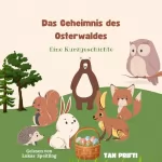 Tan Prifti: Das Geheimnis des Osterwaldes: Eine Kurzgeschichte