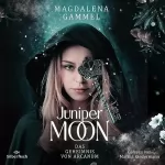 Magdalena Gammel: Das Geheimnis von Arcanum: Juniper Moon 1
