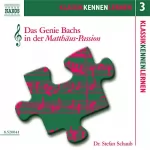 Stefan Schaub: Das Genie Bachs in der Matthäus-Passion: KlassikKennenLernen 3