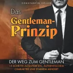 Constantin Zöller: Das Gentleman-Prinzip: Der Weg zum Gentleman! 15 Schritte zu gutem Stil, authentischem Charakter und starkem Mindset