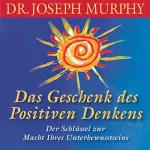 Joseph Murphy: Das Geschenk des positiven Denkens: 