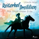 Ursula Isbel: Das Glück dieser Erde - Reiterhof Dreililien: Reiterhof Dreililien 1