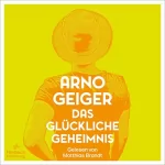Arno Geiger: Das glückliche Geheimnis: 