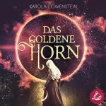 Karola Löwenstein: Das Goldene Horn: Die Chroniken von Galadon 2