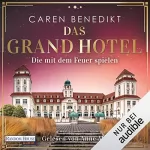Caren Benedikt: Das Grand Hotel - Die mit dem Feuer spielen: Die Grand-Hotel-Saga 2
