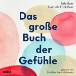 Udo Baer, Gabriele Frick-Baer: Das große Buch der Gefühle: Das große Kursbuch für unsere Emotionen