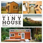 Jorn Shroder: Das große Tiny House Buch: Der Praxisratgeber mit allem wissenswerten zu den “Mini-Häusern” - Inklusive Tipps & Tricks zur Umsetzung sowie gratis Online ... Tiny House Fragen