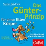 Stefan Frädrich, Thilo Baum, Ingo Buckert: Das Günter-Prinzip für einen fitten Körper: So fühlen Sie sich schweinehundewohl