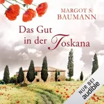 Margot S. Baumann: Das Gut in der Toskana: 