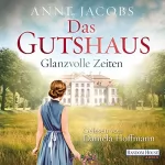 Anne Jacobs: Das Gutshaus - Glanzvolle Zeiten: Die Gutshaus-Saga 1
