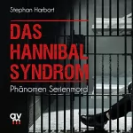 Stephan Harbort: Das Hannibal-Syndrom: Phänomen Serienmord
