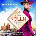 Elke Becker: Das Haus Kölln. Glänzende Zeiten: Die Kölln-Saga 1