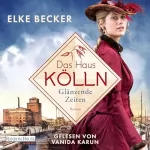 Elke Becker: Das Haus Kölln. Glänzende Zeiten: Die Kölln-Saga 1