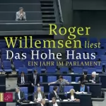 Roger Willemsen: Das Hohe Haus: Ein Jahr im Parlament