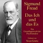 Sigmund Freud: Das Ich und das Es: Ein Grundlagenwerk der Psychoanalyse