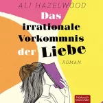 Ali Hazelwood, Anna Julia -translator, Christine Strüh -translator: Das irrationale Vorkommnis der Liebe: 