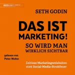 Seth Godin: Das ist Marketing!: So wird man wirklich sichtbar