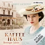 Marie Lacrosse: Das Kaffeehaus - Bewegte Jahre: Die Kaffeehaus-Saga 1