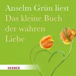 Anselm Grün: Das kleine Buch der wahren Liebe: 