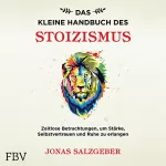 Jonas Salzgeber: Das kleine Handbuch des Stoizismus: Zeitlose Betrachtungen um Stärke, Selbstvertrauen und Ruhe zu erlangen