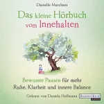 Danielle Marchant: Das kleine Hörbuch vom Innehalten: Bewusste Pausen für mehr Ruhe, Klarheit und innere Balance