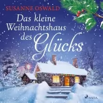 Susanne Oswald: Das kleine Weihnachtshaus des Glücks: 