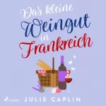 Julie Caplin, Christiane Steen: Das kleine Weingut in Frankreich: Romantic Escapes 10