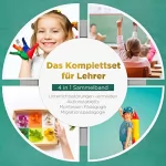 Annika Wienberg: Das Komplettset für Lehrer - 4 in 1 Sammelband: Unterrichtsstörungen vermeiden / Aktionstabletts / Montessori Pädagogik / Migrationspädagogik